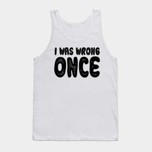 I WAS WRON ONCE MR. RIGHT Tank Top